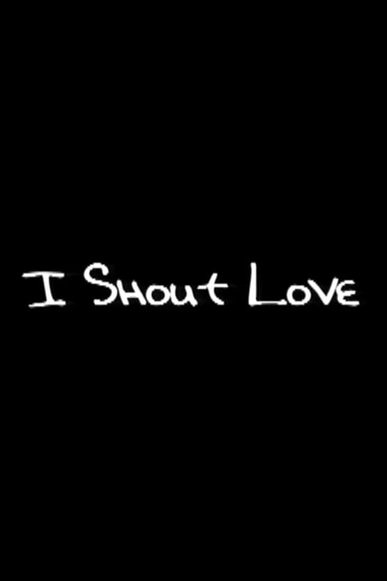 I Shout Love (2001) постер